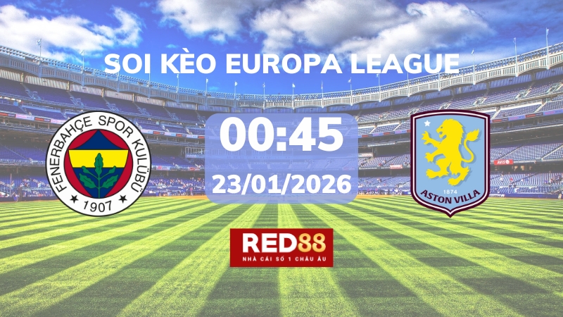 Soi kèo Fenerbahce vs Aston Villa – 00h45 – 23/01 – Europa League